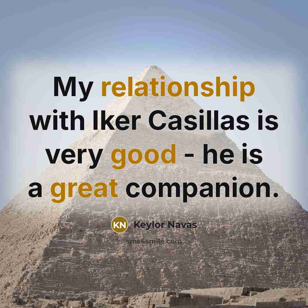 “My relationship with Iker Casillas is very good - he is a great companion.” quote by Keylor Navas