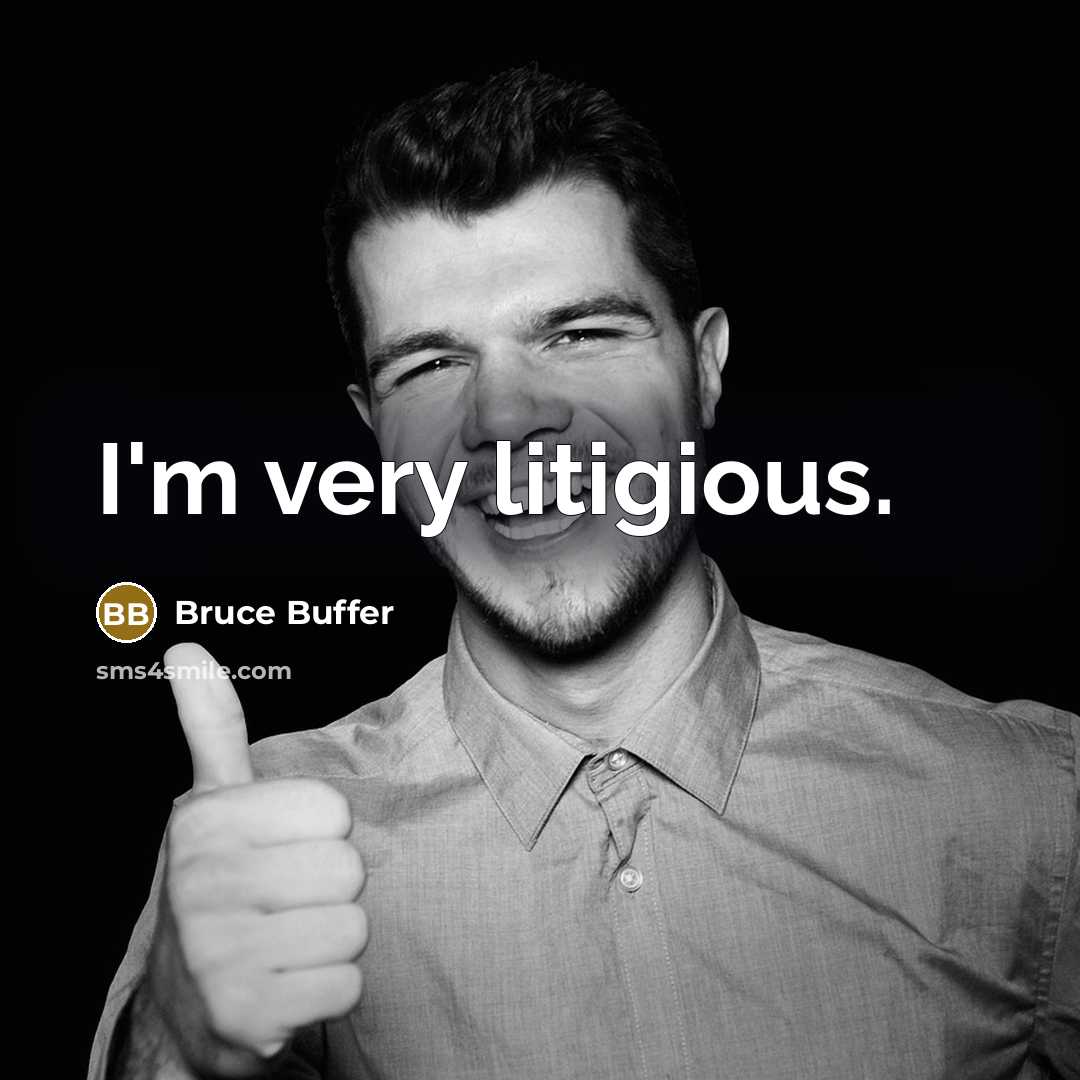 “I'm very litigious.” quote by Bruce Buffer