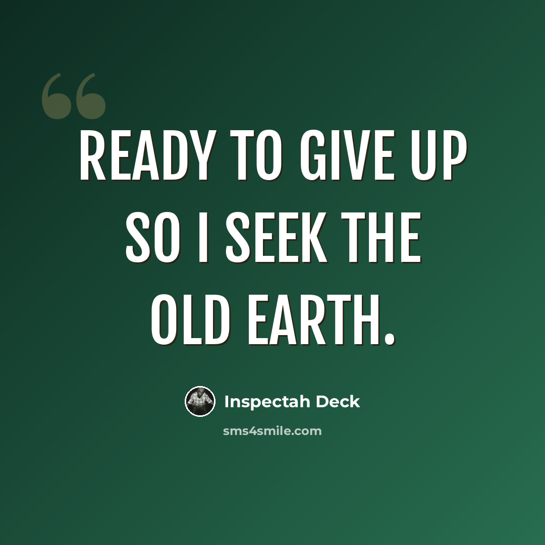 “Ready to give up so I seek the old Earth.” quote by Inspectah Deck