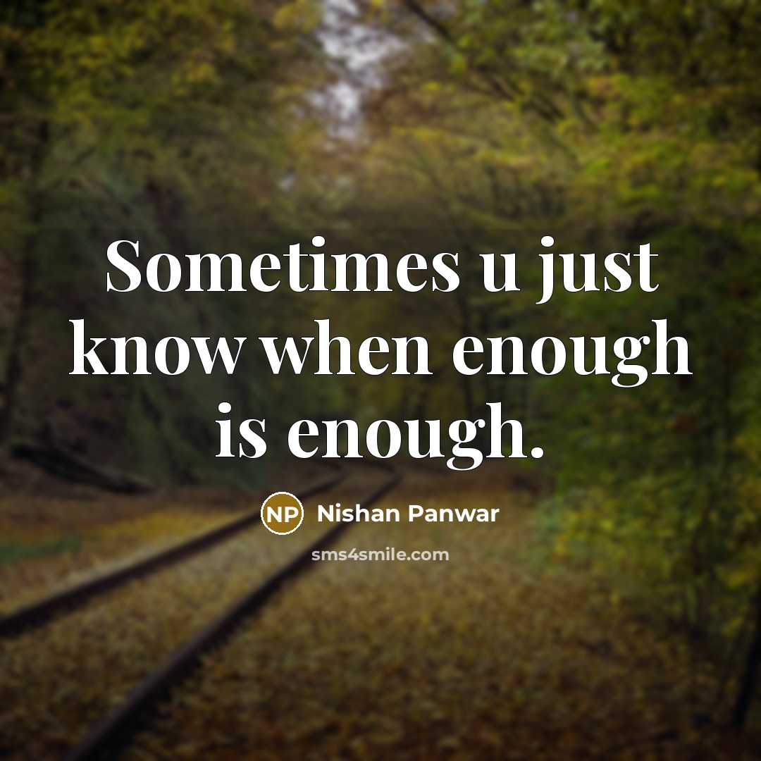 “Sometimes u just know when enough is enough.” quote by Nishan Panwar