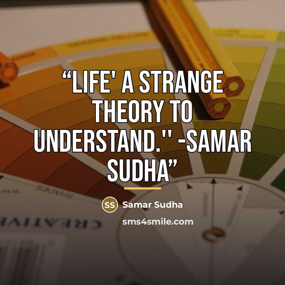 “LIFE' A strange theory to understand.'' -Samar Sudha” quote by Samar Sudha