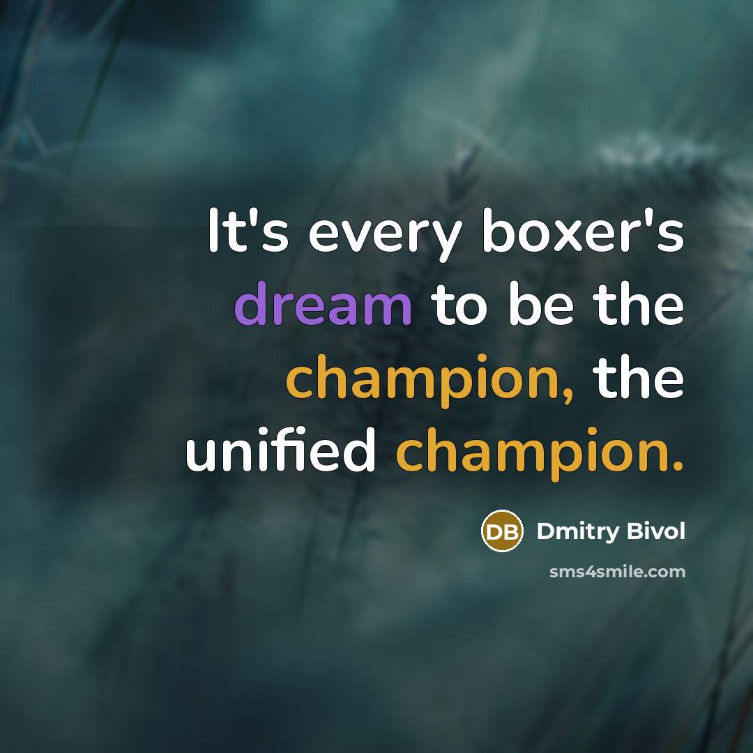 “It's every boxer's dream to be the champion, the unified champion.” quote by Dmitry Bivol