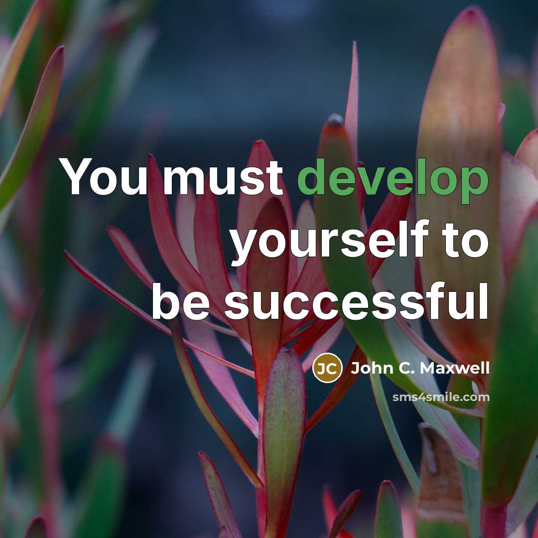 “You must develop yourself to be successful” quote by John C. Maxwell