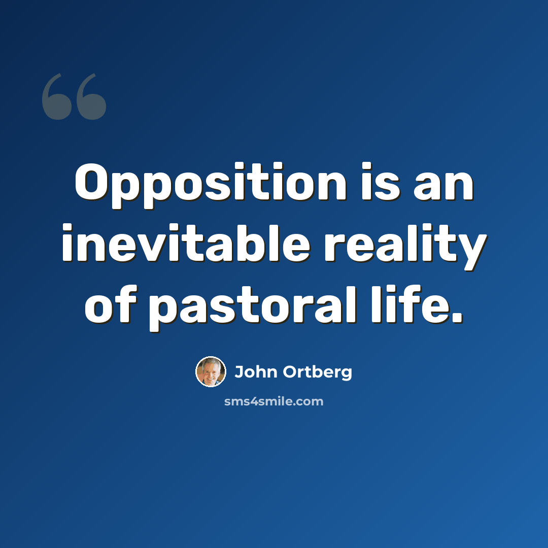 “Opposition is an inevitable reality of pastoral life.” quote by John Ortberg