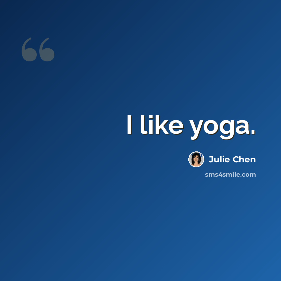 “I like yoga.” quote by Julie Chen
