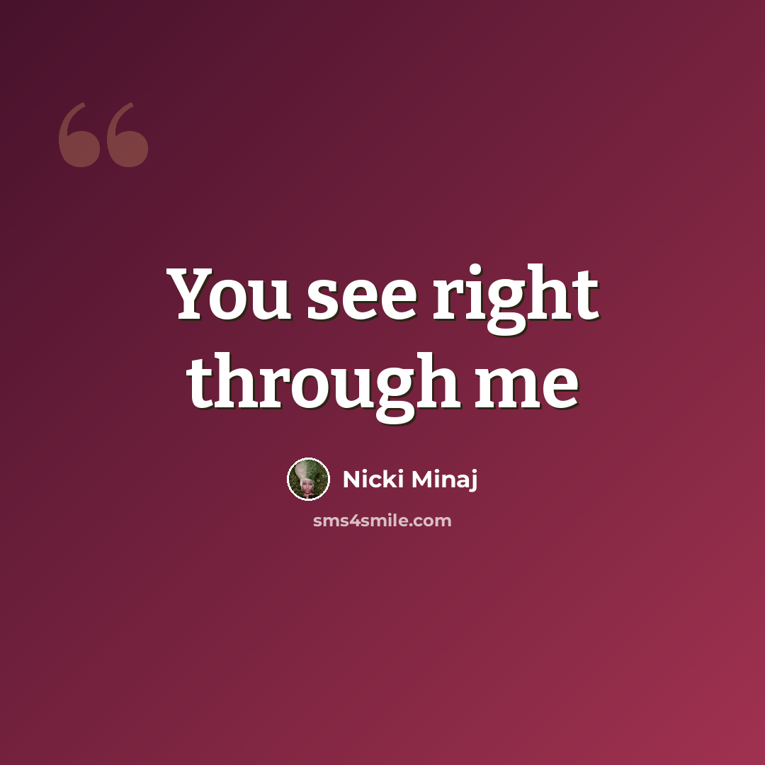 “You see right through me” quote by Nicki Minaj