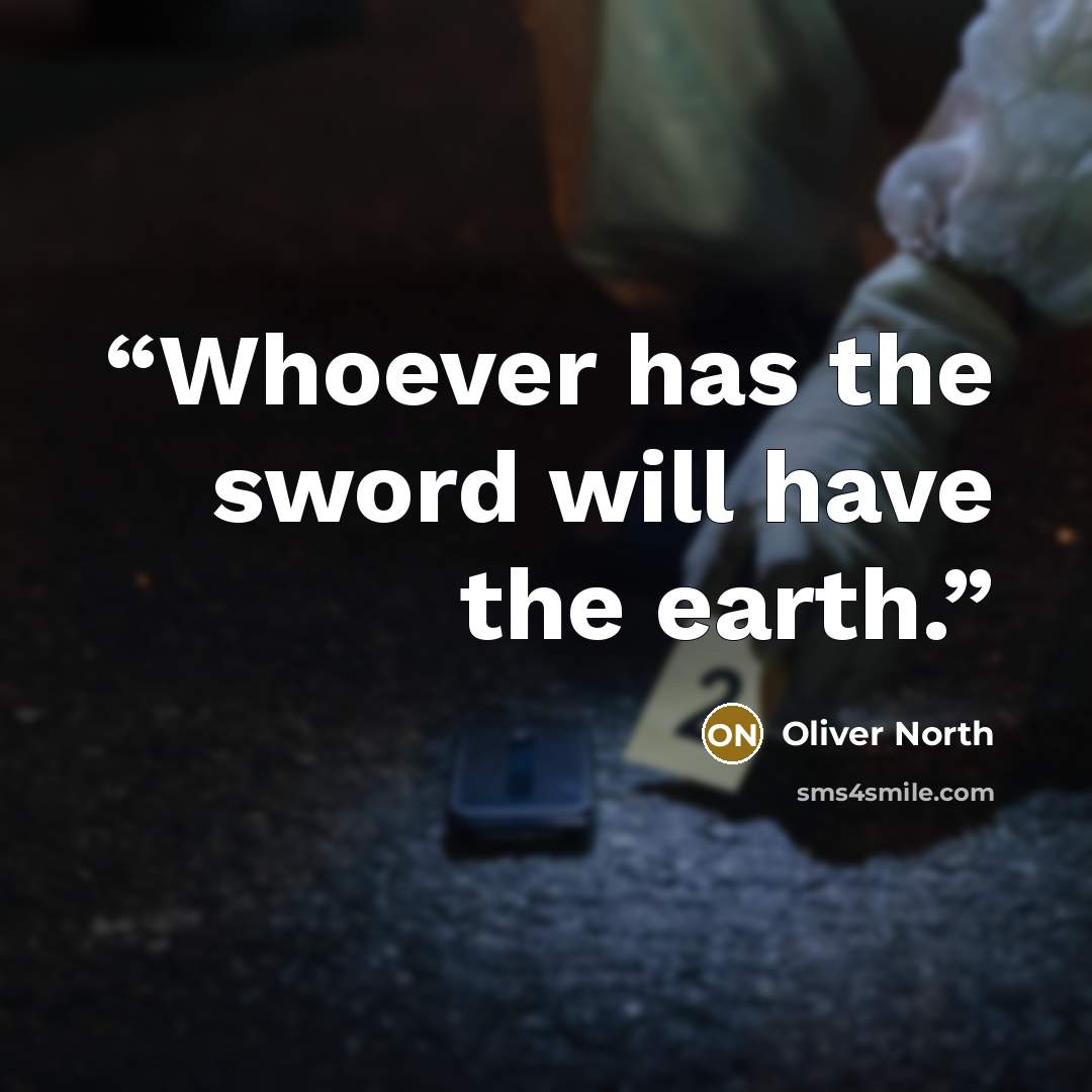“Whoever has the sword will have the earth.” quote by Oliver North