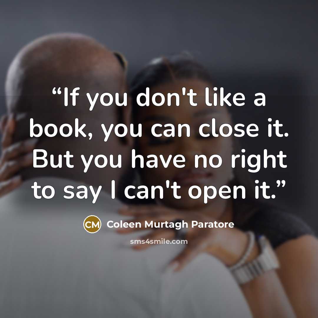 “If you don't like a book, you can close it. But you have no right to say I can't open it.” quote by Coleen Murtagh Paratore