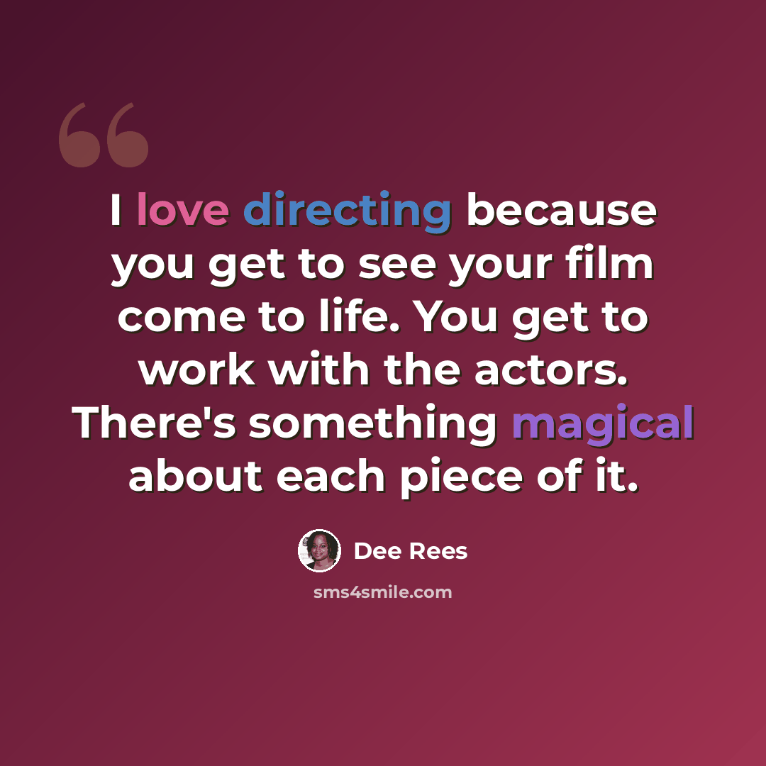“I love directing because you get to see your film come to life. You get to work with the actors. There's something magical about each piece of it.” quote by Dee Rees