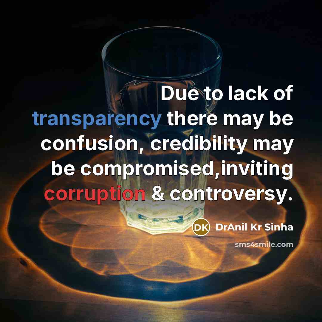 “Due to lack of transparency there may be confusion, credibility may be compromised,inviting corruption & controversy.” quote by DrAnil Kr Sinha