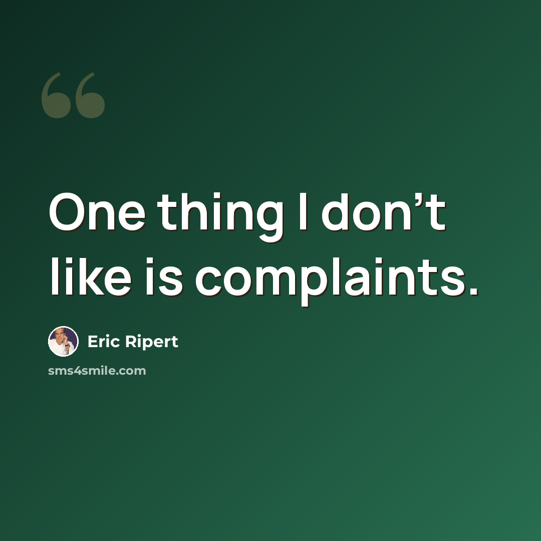 “One thing I don't like is complaints.” quote by Eric Ripert