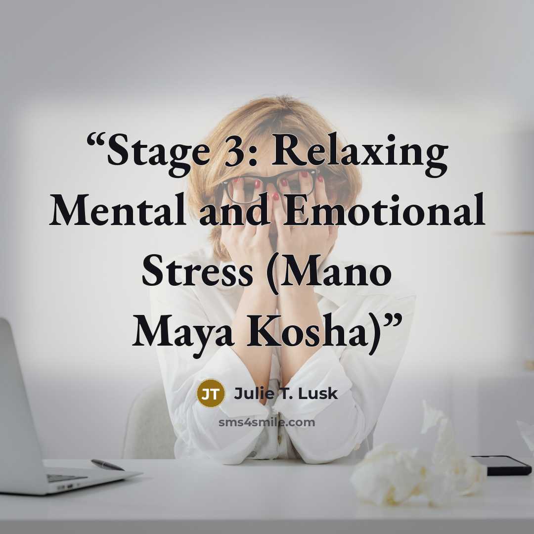 “Stage 3: Relaxing Mental and Emotional Stress (Mano Maya Kosha)” quote by Julie T. Lusk