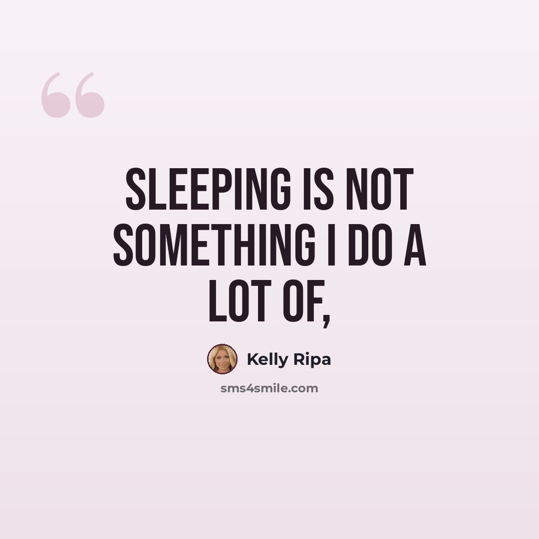 “Sleeping is not something I do a lot of,” quote by Kelly Ripa