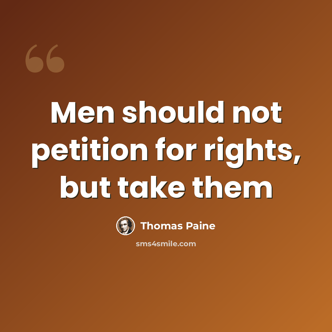 “Men should not petition for rights, but take them” quote by Thomas Paine