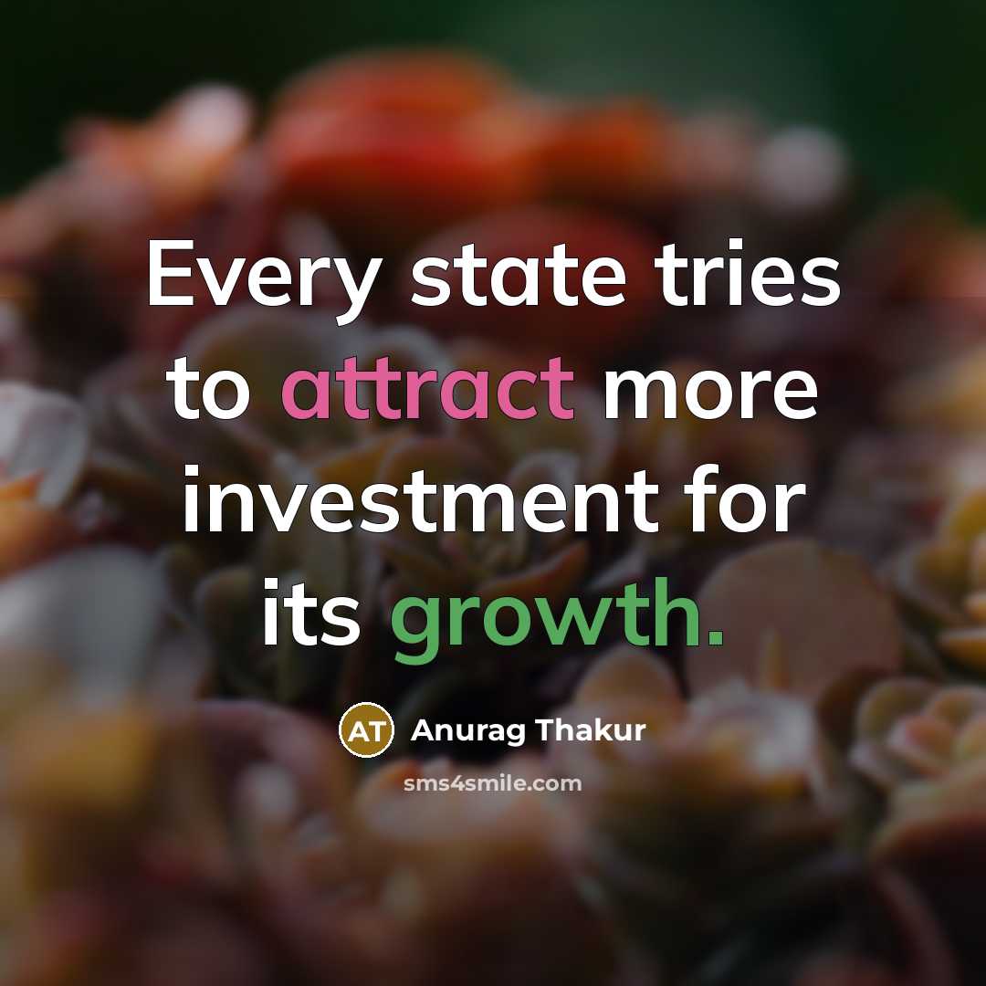“Every state tries to attract more investment for its growth.” quote by Anurag Thakur