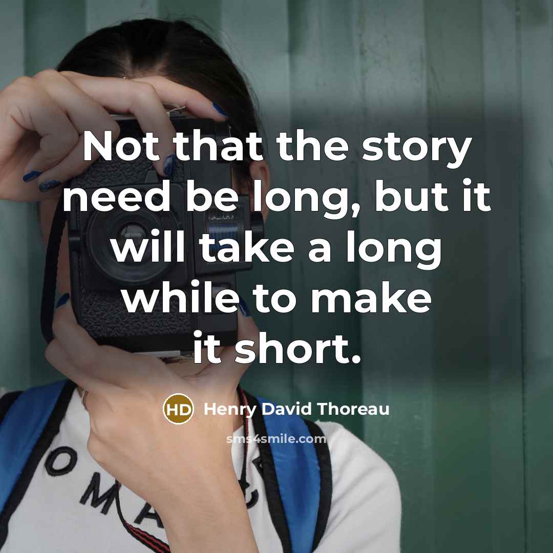 “Not that the story need be long, but it will take a long while to make it short.” quote by Henry David Thoreau