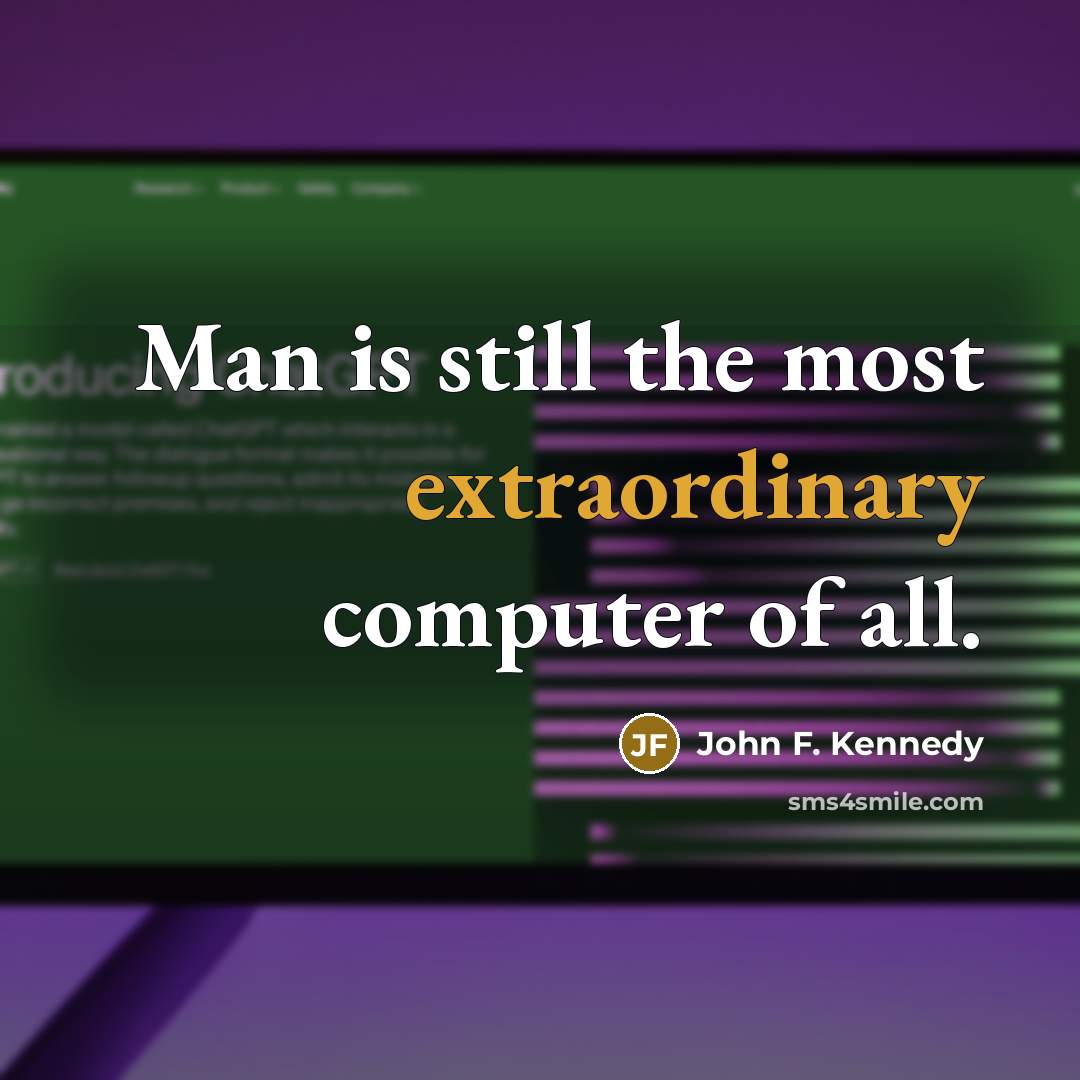 “Man is still the most extraordinary computer of all.” quote by John F. Kennedy