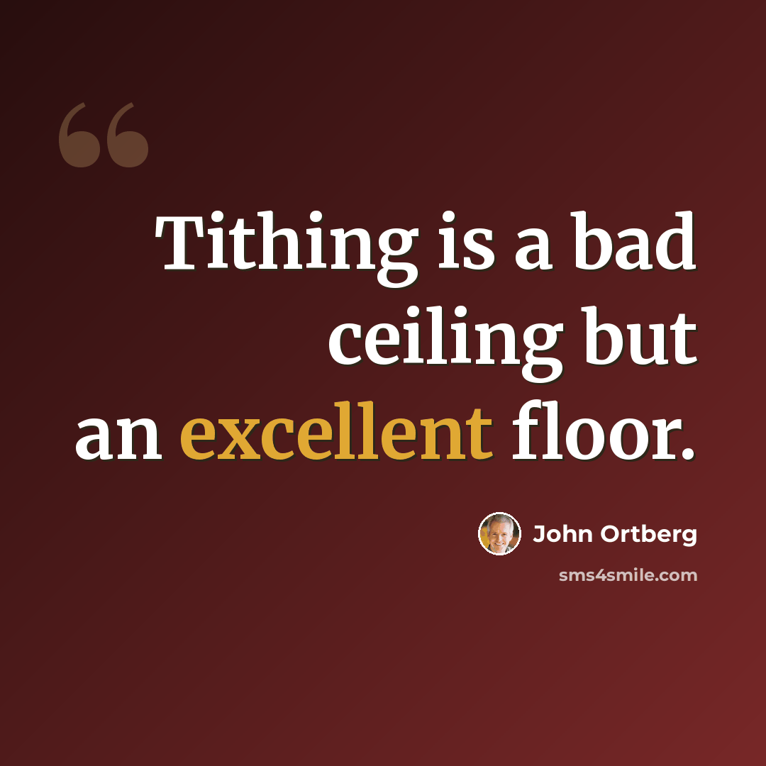 “Tithing is a bad ceiling but an excellent floor.” quote by John Ortberg