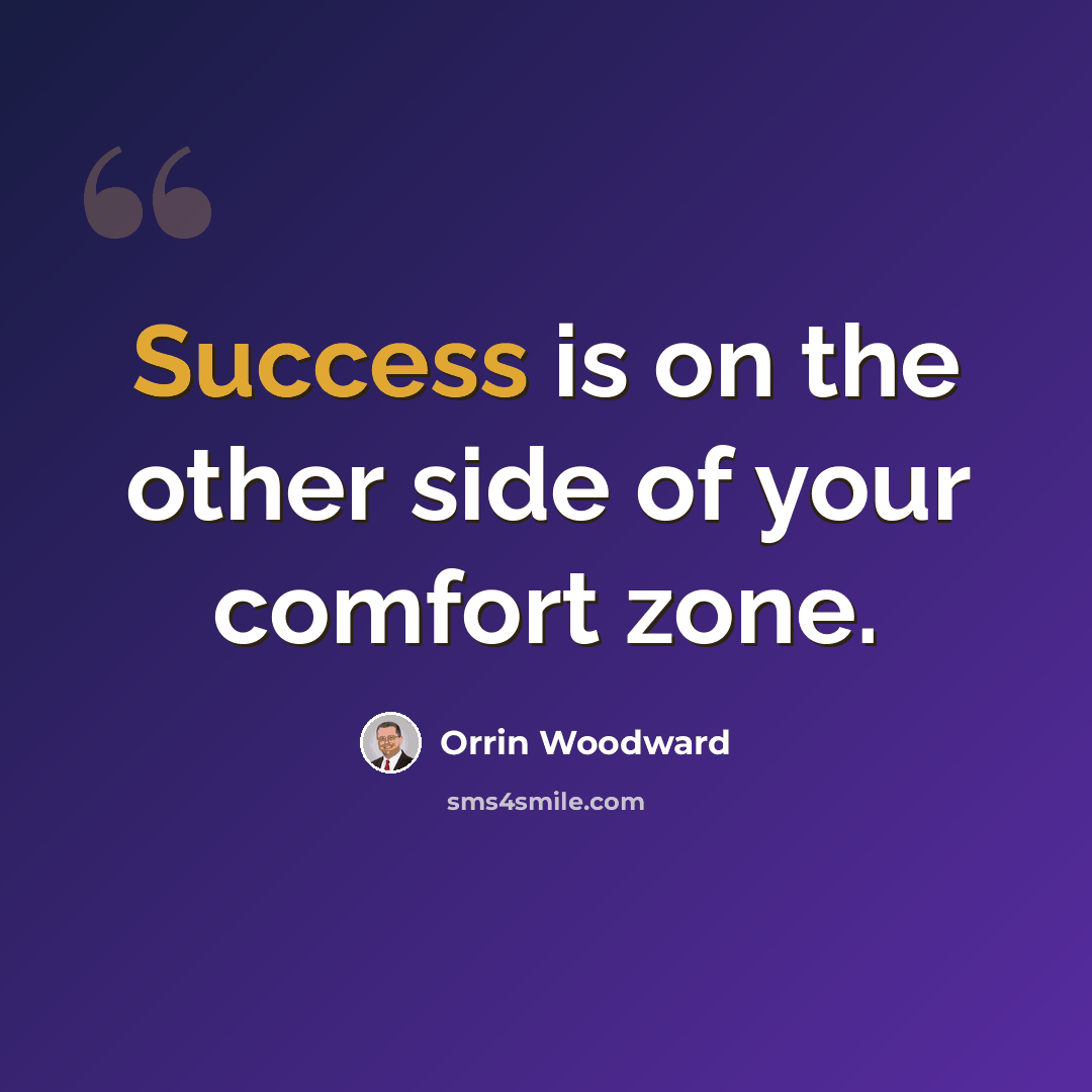 “Success is on the other side of your comfort zone.” quote by Orrin Woodward