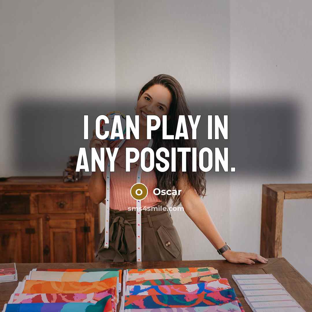 “I can play in any position.” quote by Oscar