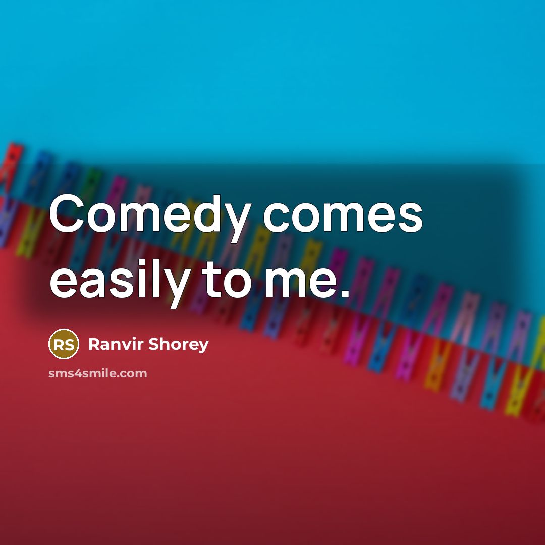 “Comedy comes easily to me.” quote by Ranvir Shorey