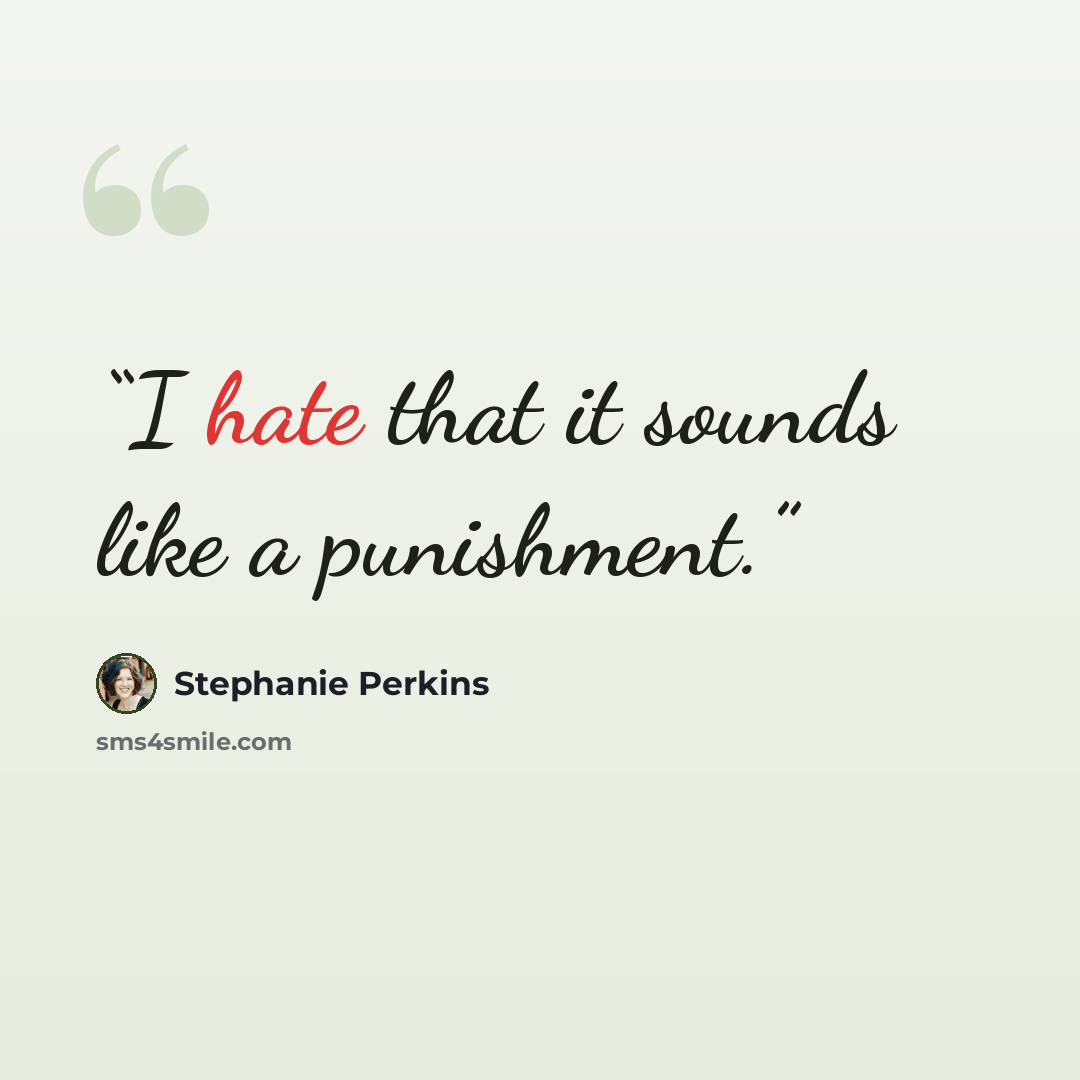 “I hate that it sounds like a punishment.” quote by Stephanie Perkins