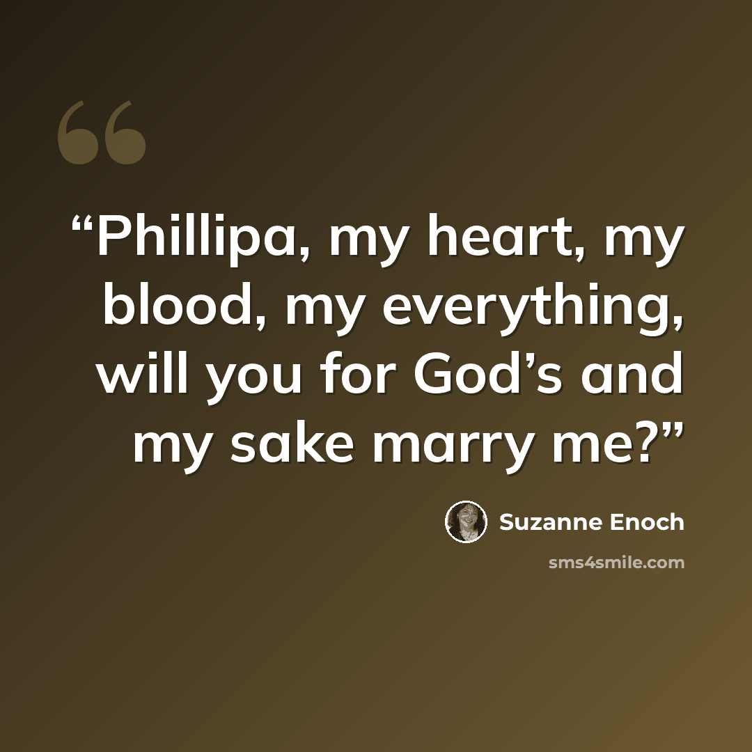 “Phillipa, my heart, my blood, my everything, will you for God’s and my sake marry me?” quote by Suzanne Enoch