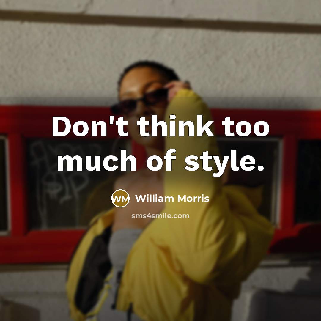 “Don't think too much of style.” quote by William Morris