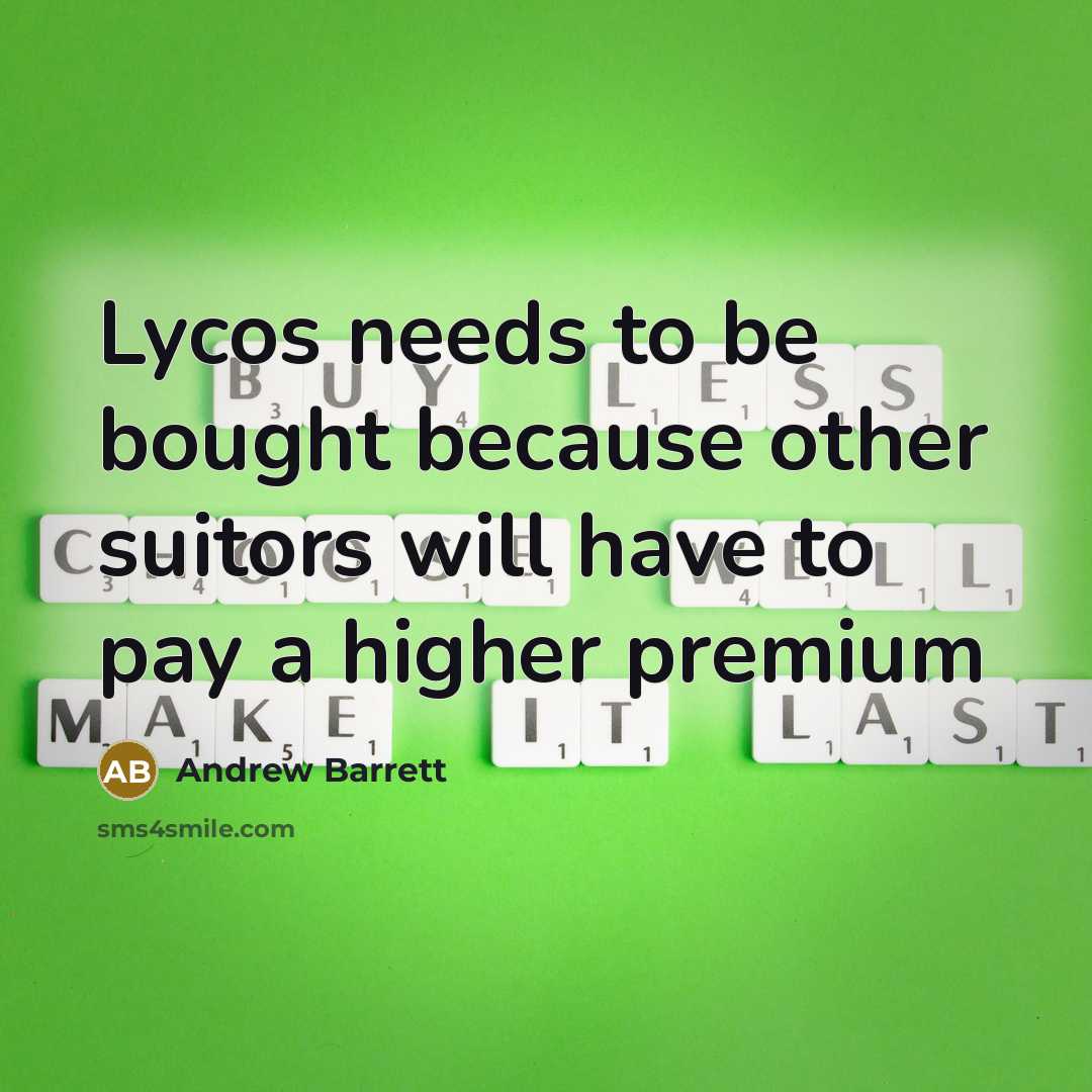 “Lycos needs to be bought because other suitors will have to pay a higher premium” quote by Andrew Barrett