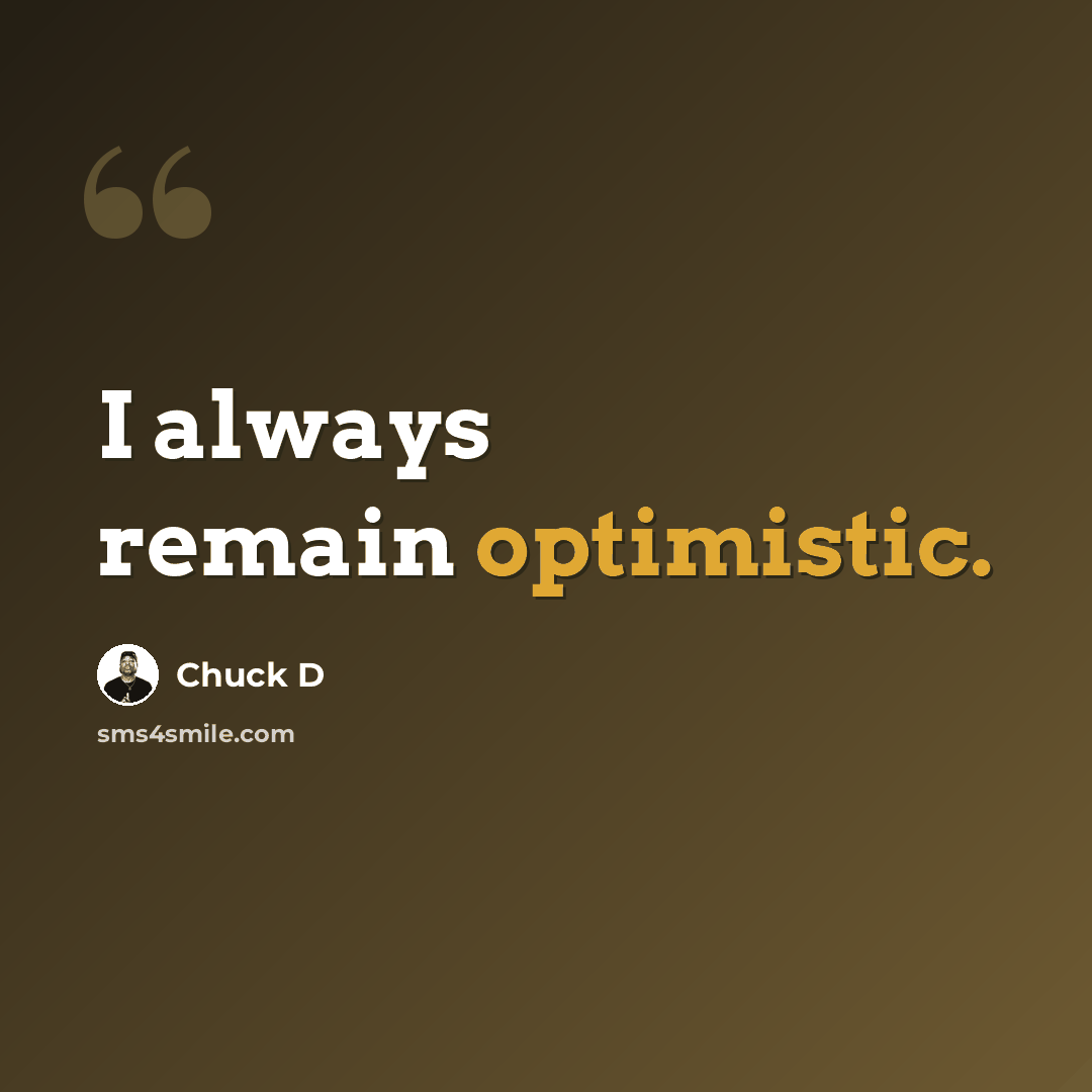 “I always remain optimistic.” quote by Chuck D