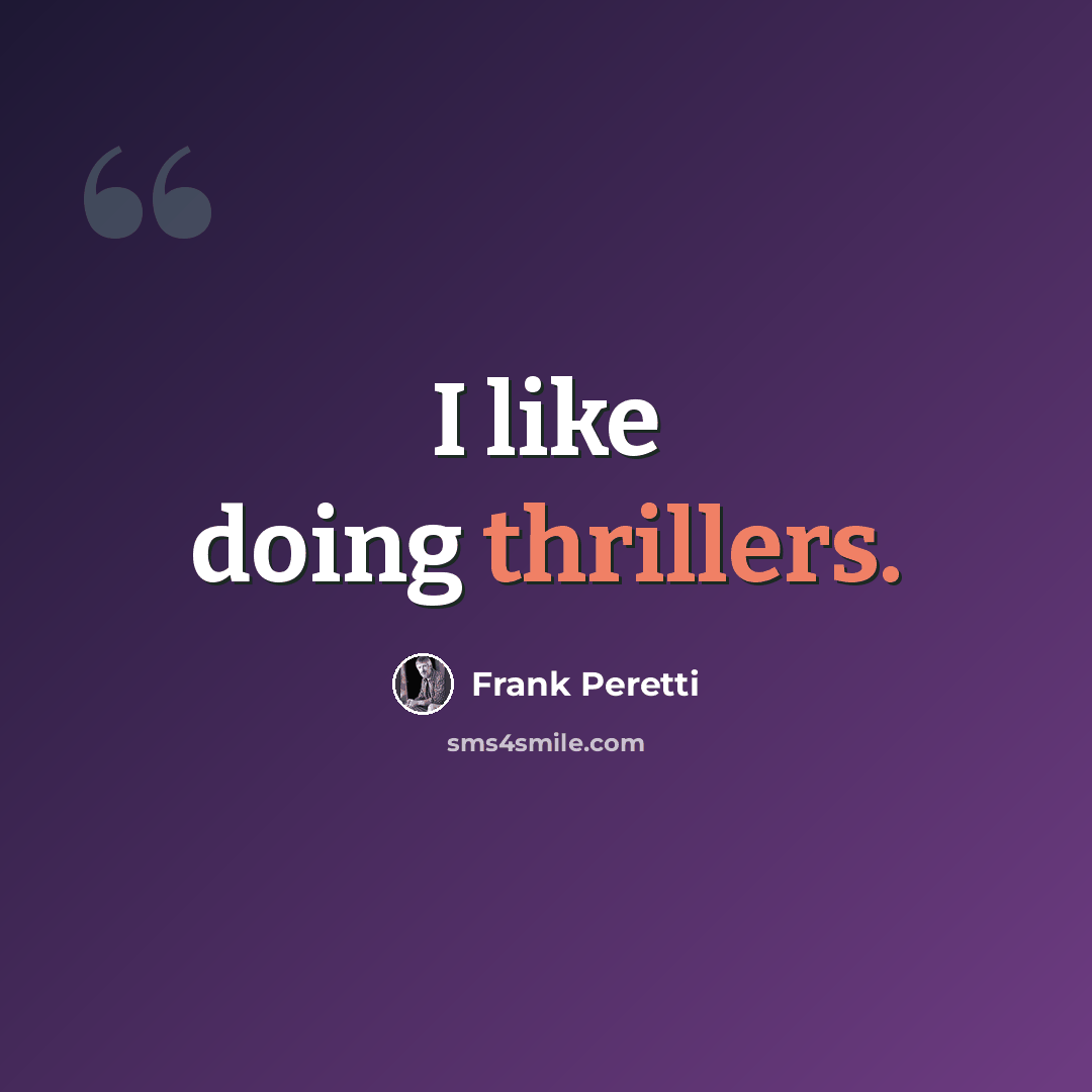 “I like doing thrillers.” quote by Frank Peretti