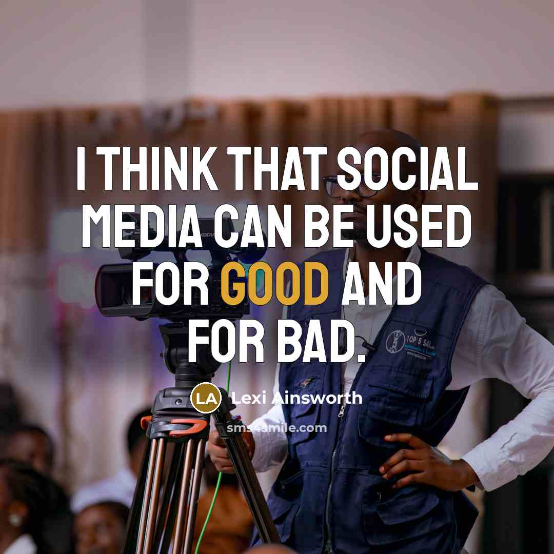 “I think that social media can be used for good and for bad.” quote by Lexi Ainsworth