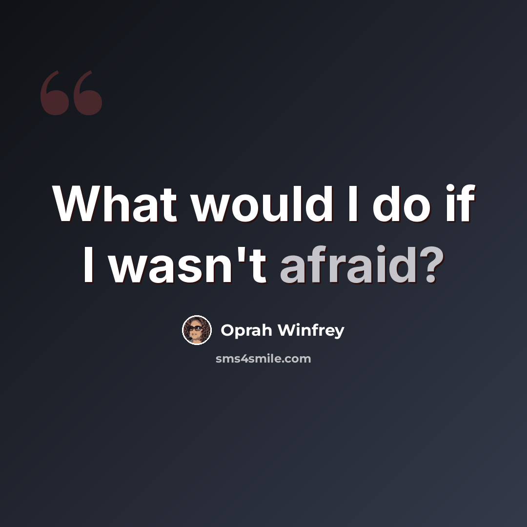 “What would I do if I wasn't afraid?” quote by Oprah Winfrey