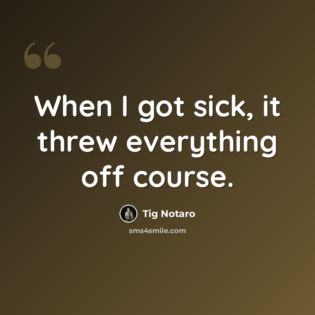 “When I got sick, it threw everything off course.” quote by Tig Notaro