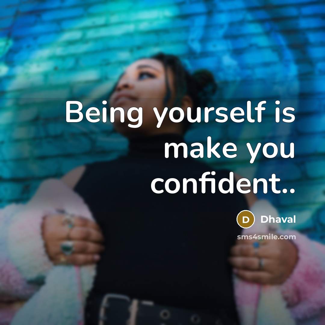 “Being yourself is make you confident..” quote by Dhaval
