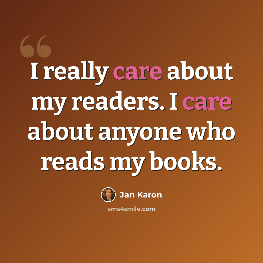 “I really care about my readers. I care about anyone who reads my books.” quote by Jan Karon