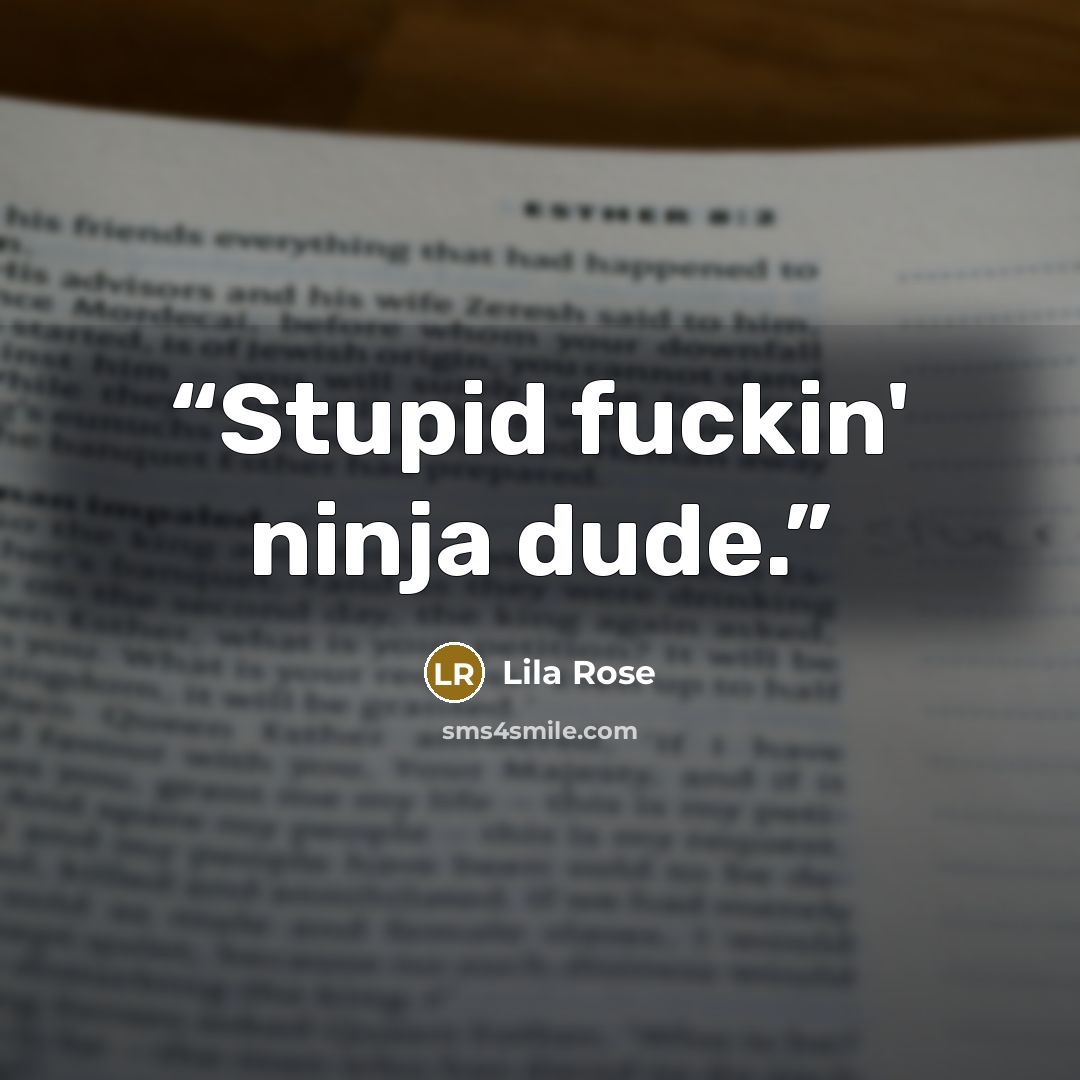 “Stupid fuckin' ninja dude.” quote by Lila Rose