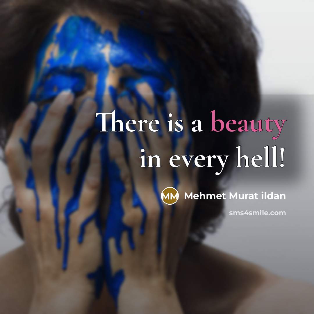 “There is a beauty in every hell!” quote by Mehmet Murat Ildan