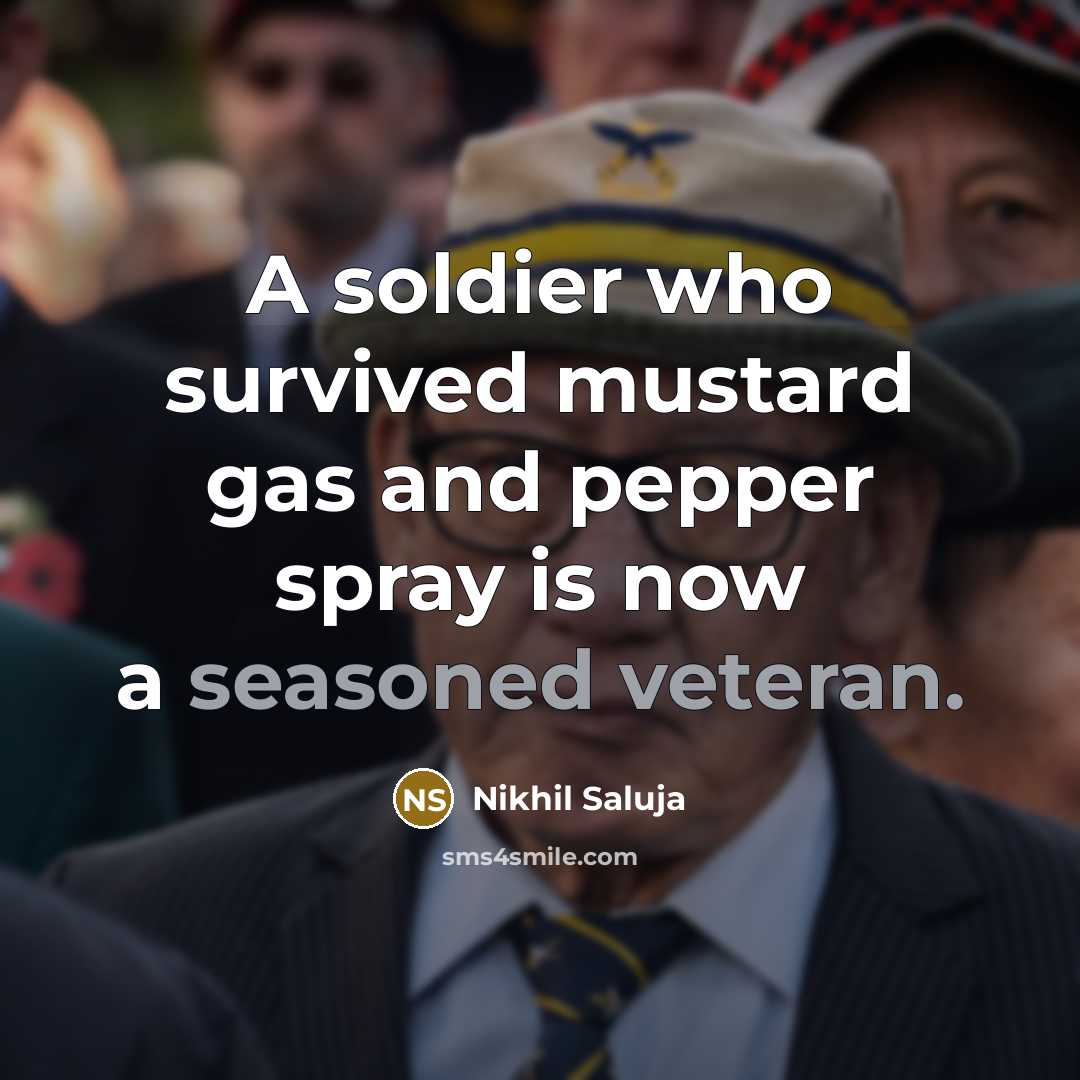 “A soldier who survived mustard gas and pepper spray is now a seasoned veteran.” quote by Nikhil Saluja