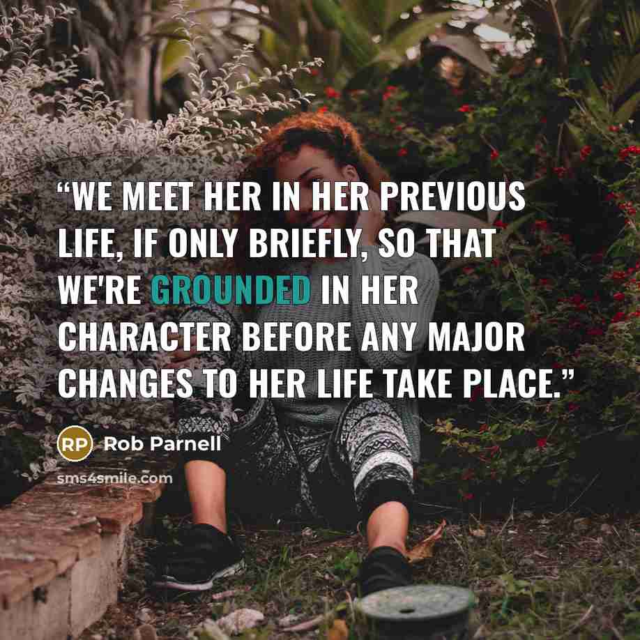 “We meet her in her previous life, if only briefly, so that we're grounded in her character before any major changes to her life take place.” quote by Rob Parnell