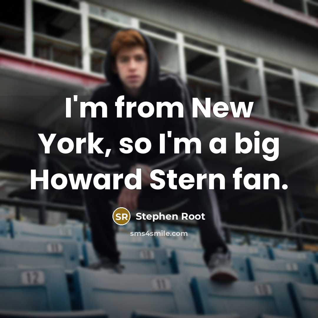 “I'm from New York, so I'm a big Howard Stern fan.” quote by Stephen Root
