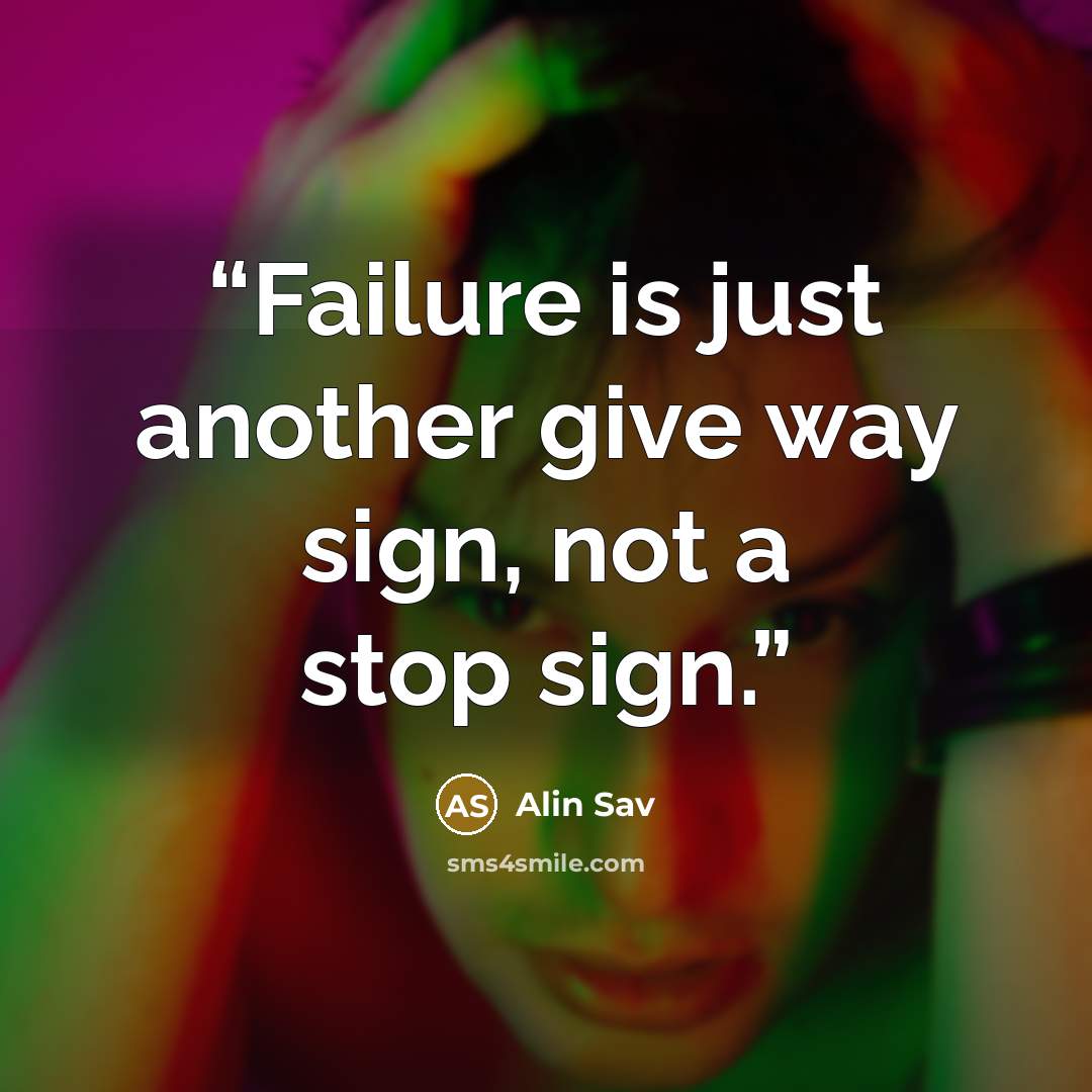 “Failure is just another give way sign, not a stop sign.” quote by Alin Sav