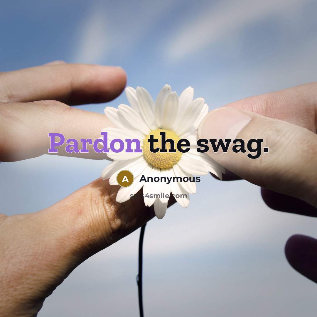 “Pardon the swag.” quote by Anonymous