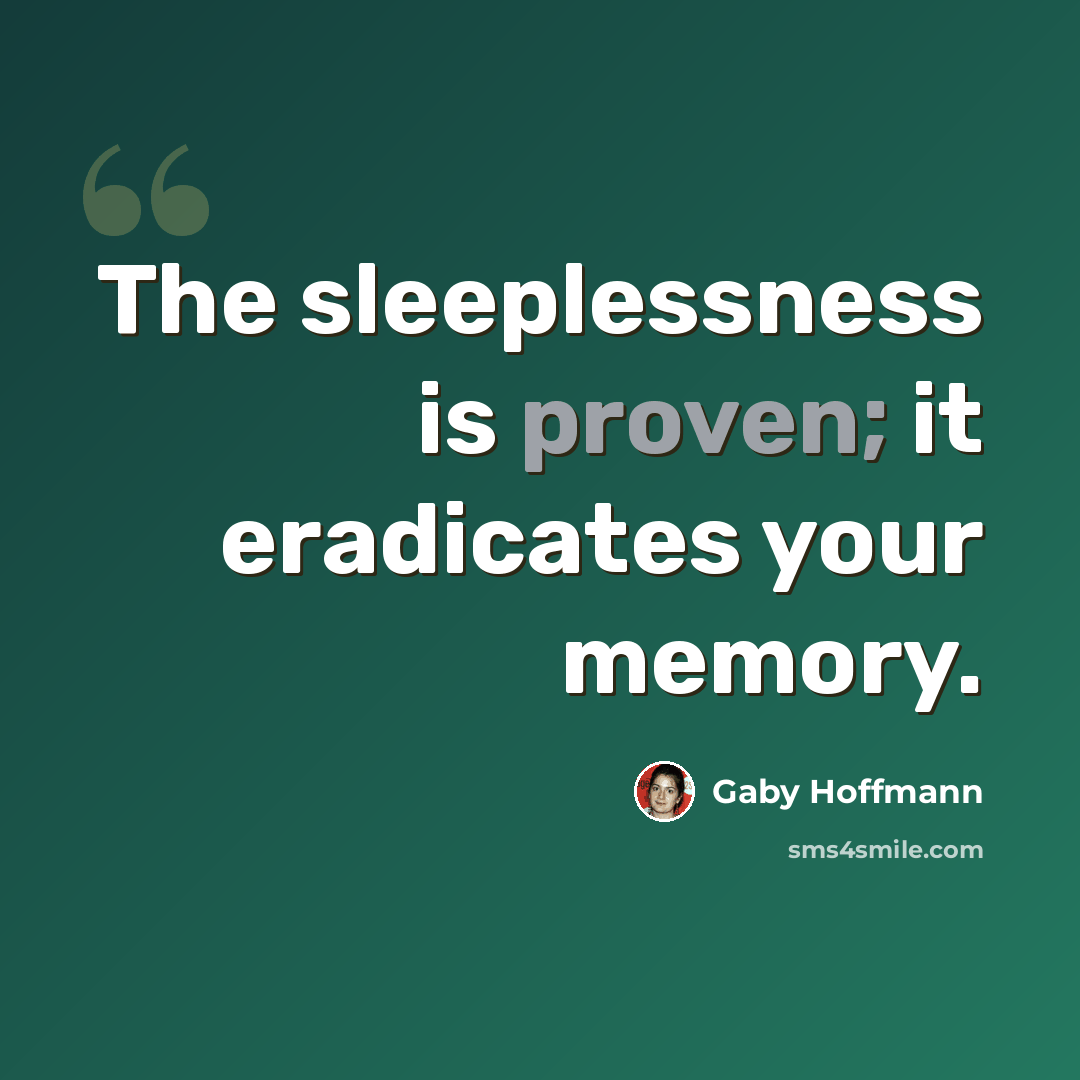 “The sleeplessness is proven; it eradicates your memory.” quote by Gaby Hoffmann
