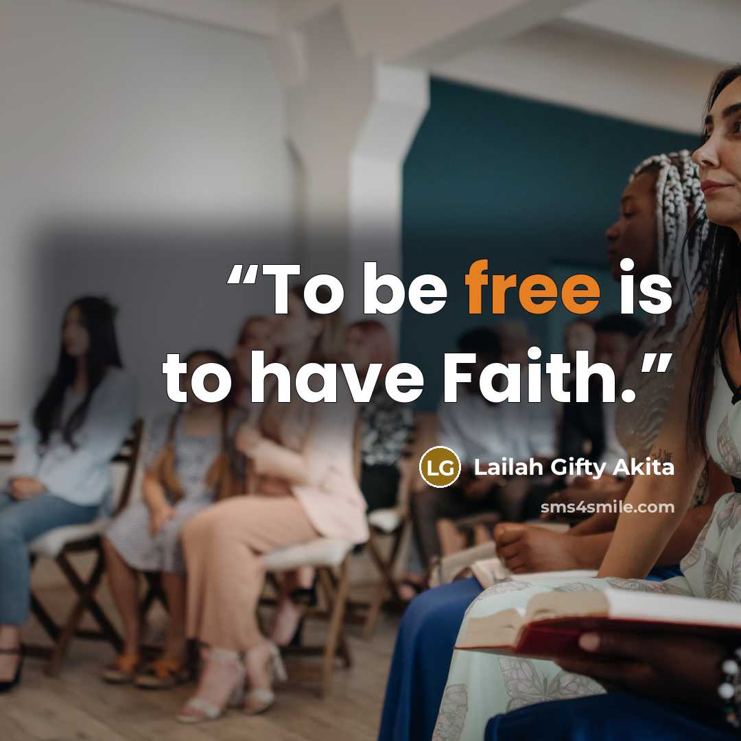 “To be free is to have Faith.” quote by Lailah Gifty Akita
