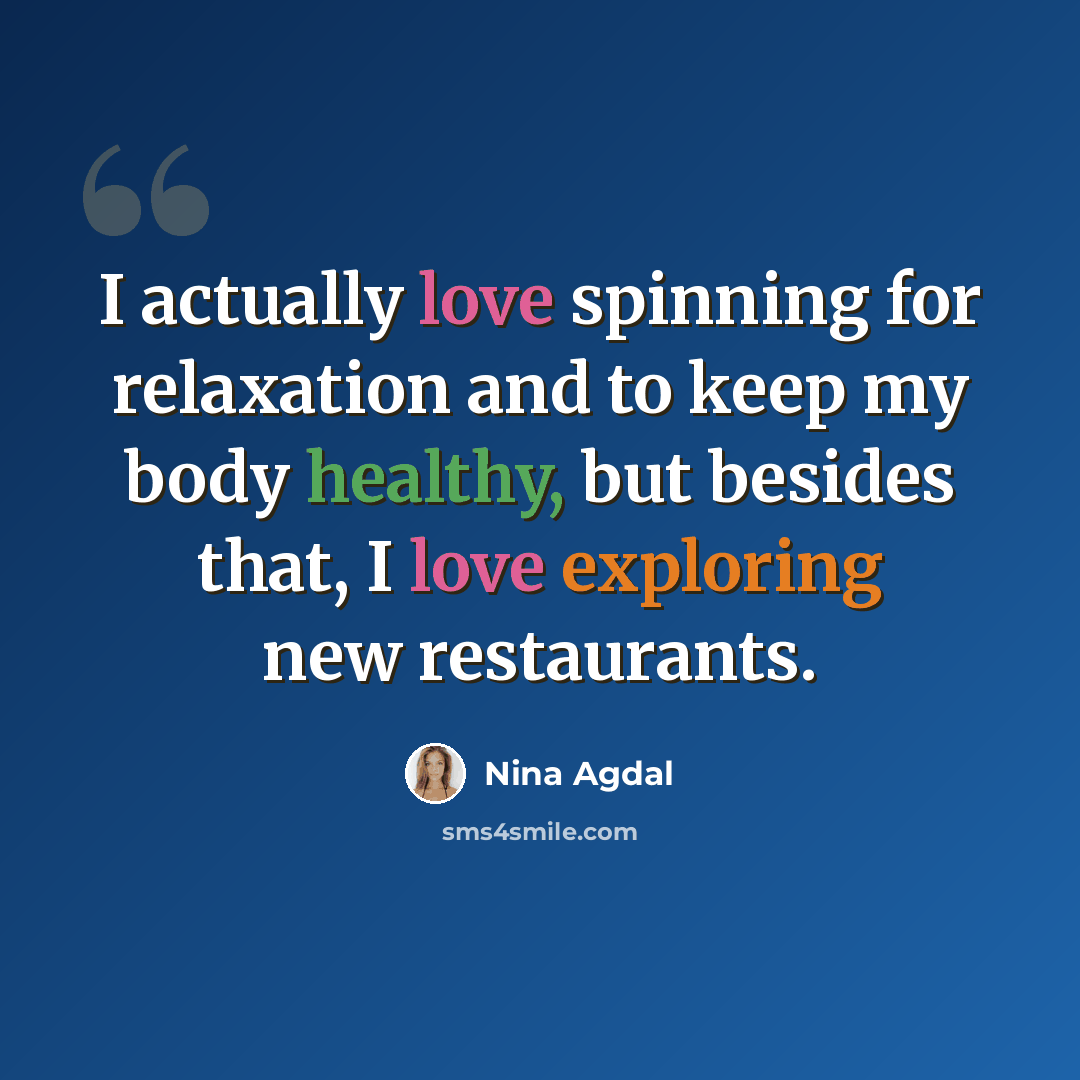 “I actually love spinning for relaxation and to keep my body healthy, but besides that, I love exploring new restaurants.” quote by Nina Agdal