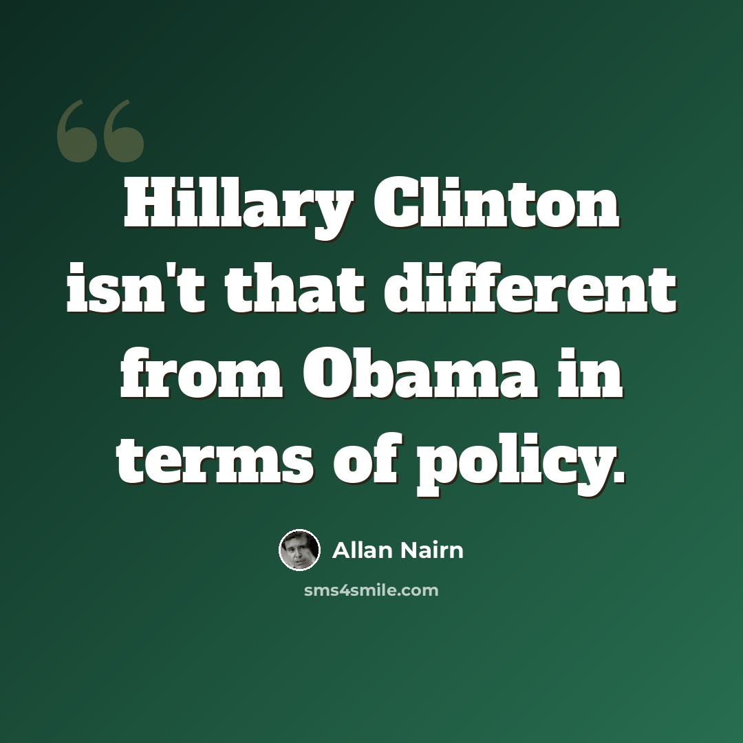 “Hillary Clinton isn't that different from Obama in terms of policy.” quote by Allan Nairn