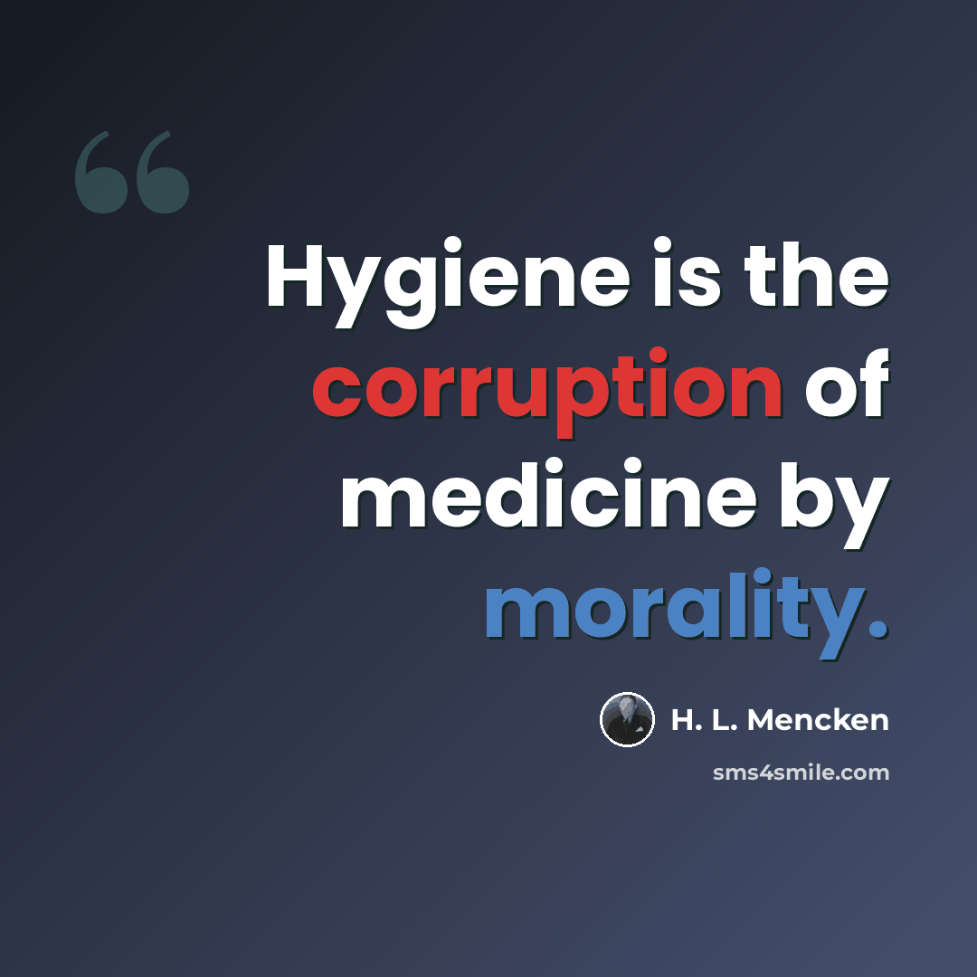 “Hygiene is the corruption of medicine by morality.” quote by H. L. Mencken