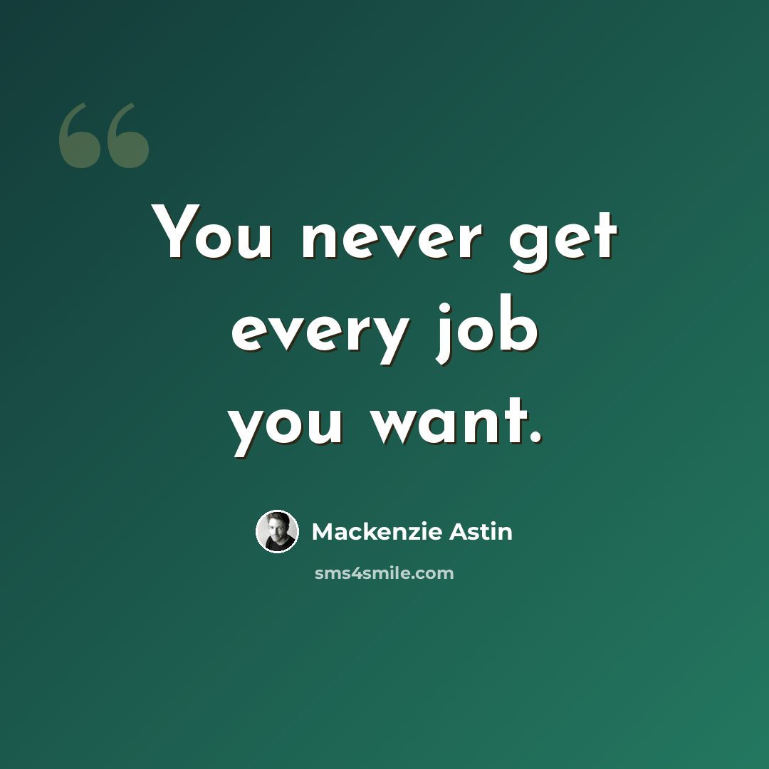 “You never get every job you want.” quote by Mackenzie Astin