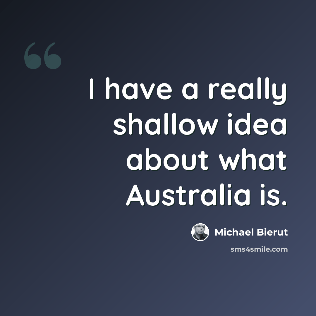 “I have a really shallow idea about what Australia is.” quote by Michael Bierut